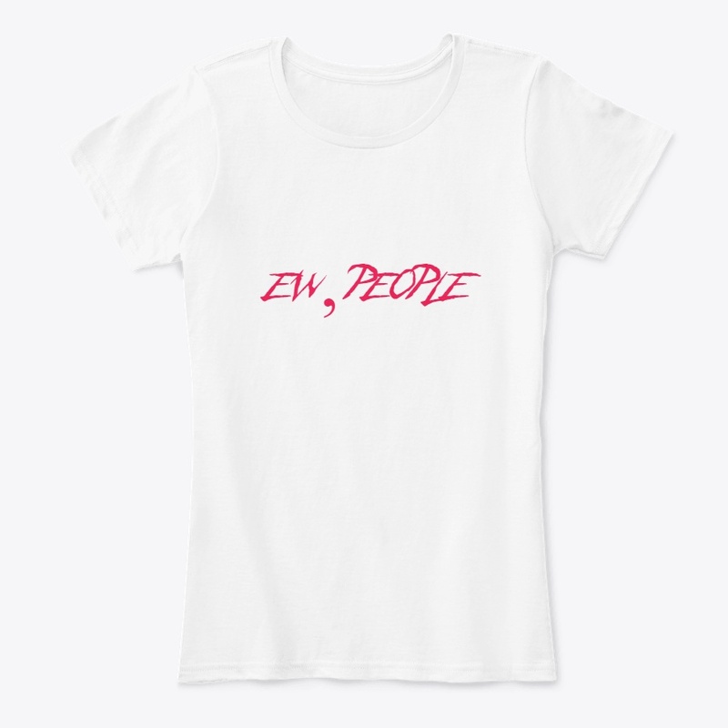 Ew, People T-shirt, Hoodie
