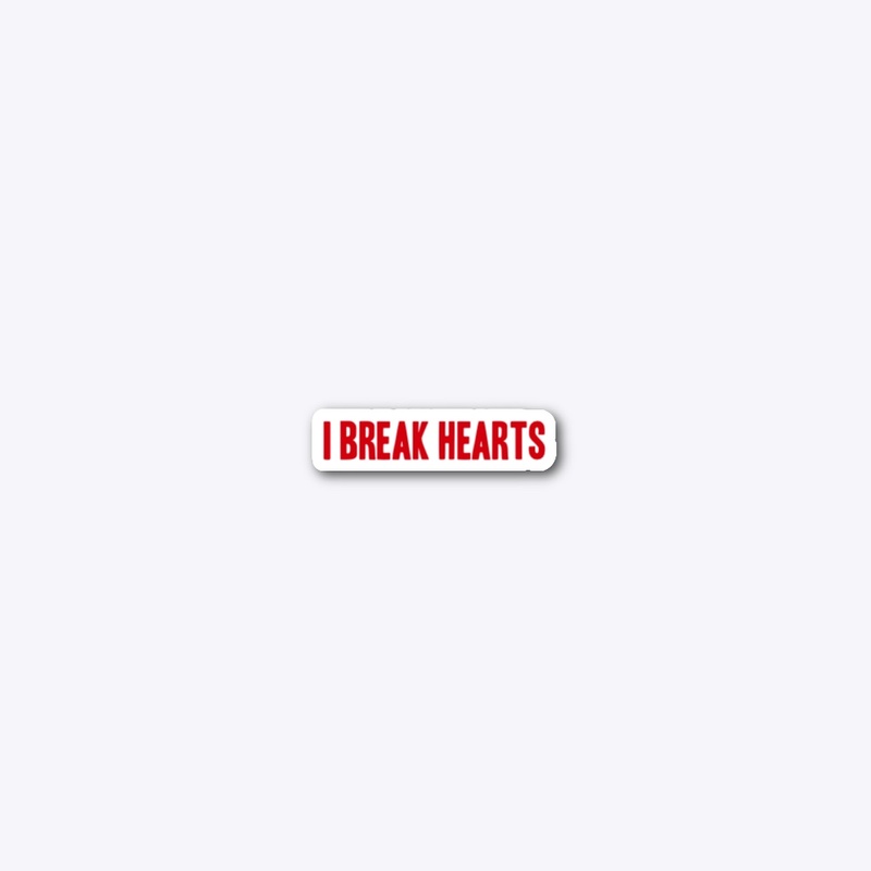I break hearts