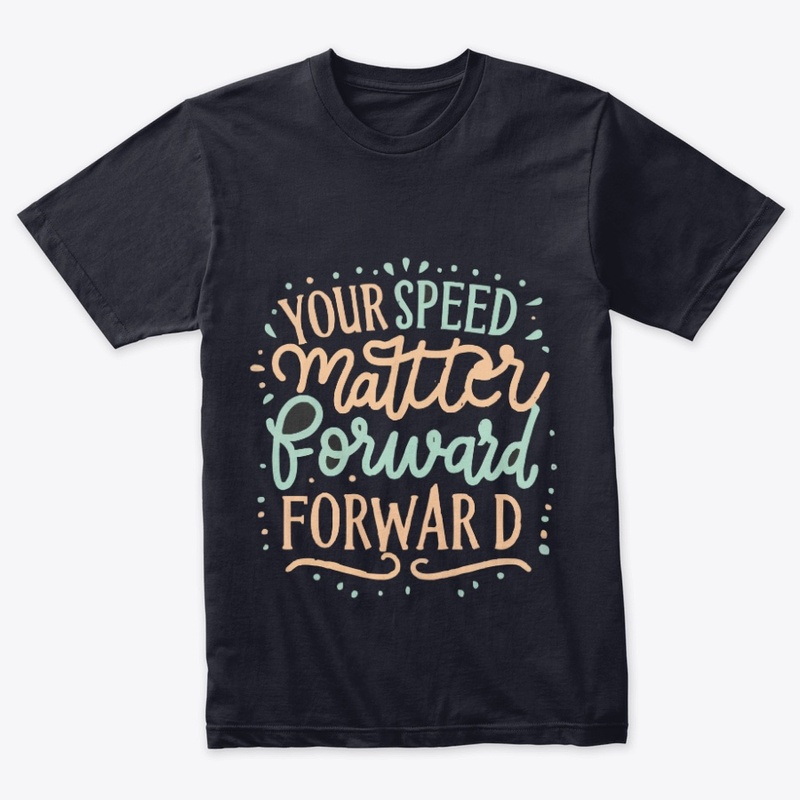 Your speed doesnt matter forward