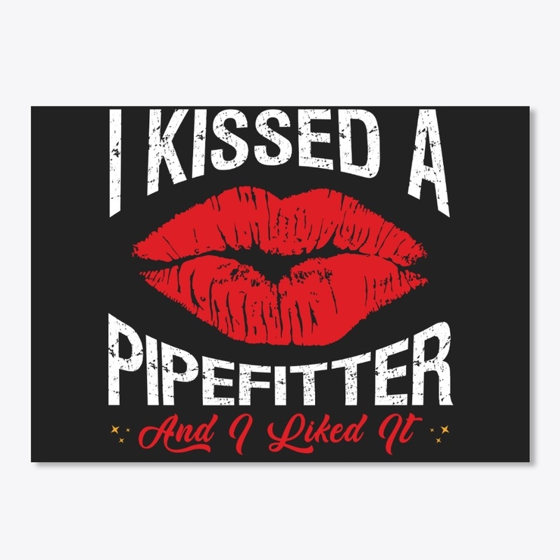 I Kissed A Pipefitter