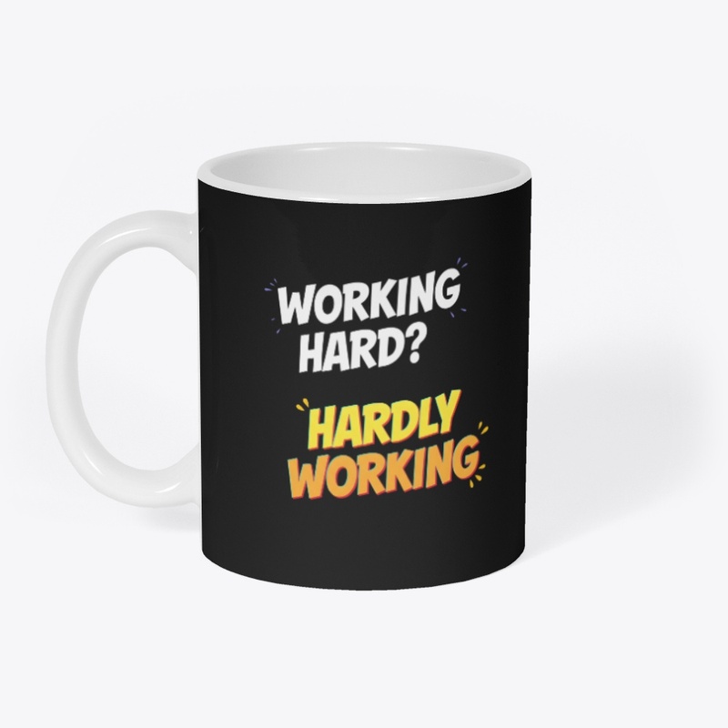 Working hard? hardly working