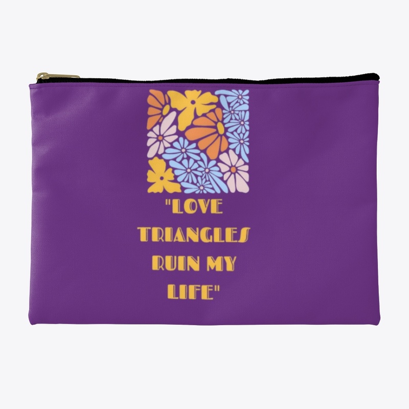 "Love triangles ruin my life"