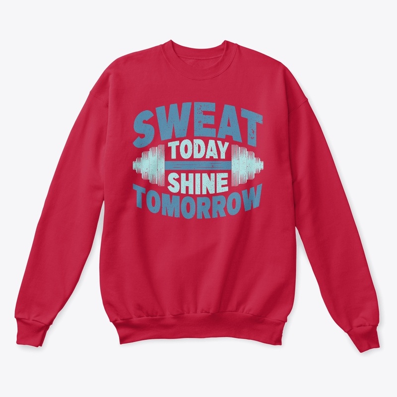 Sweat today Shine tomorrow