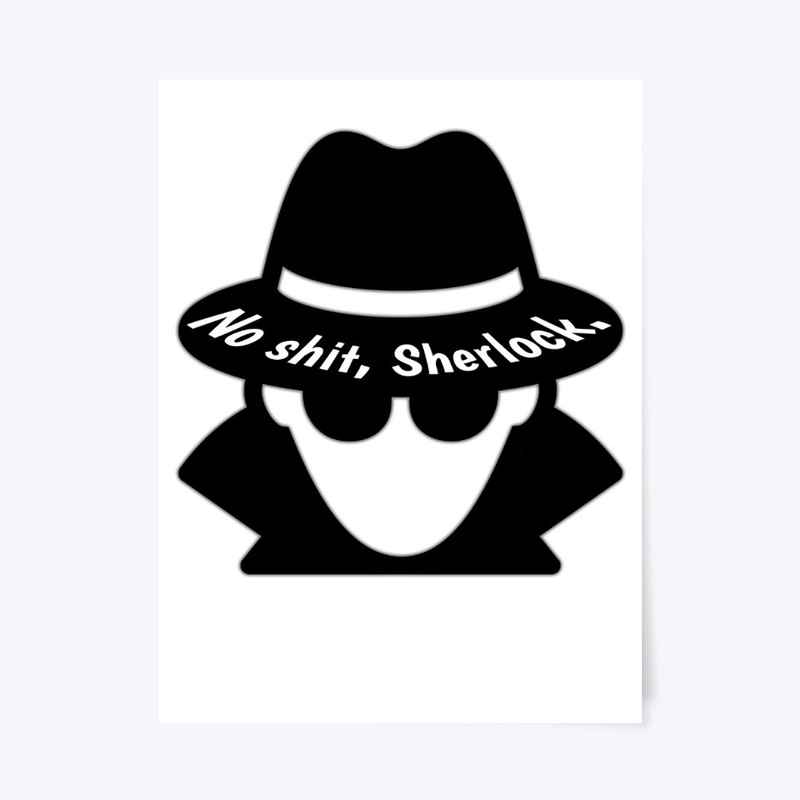 No shit, Sherlock.