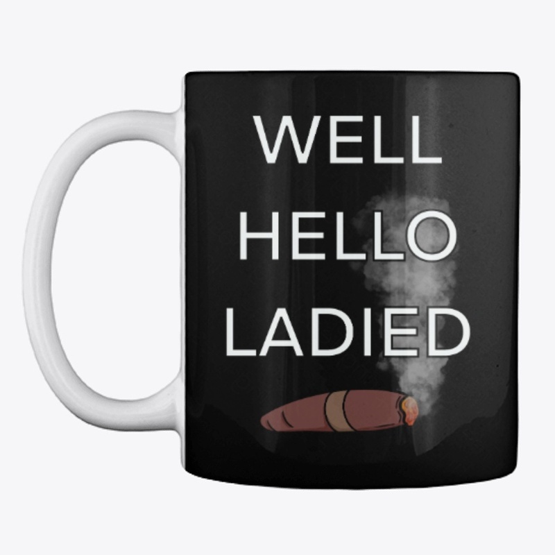 Well Hello Ladied
