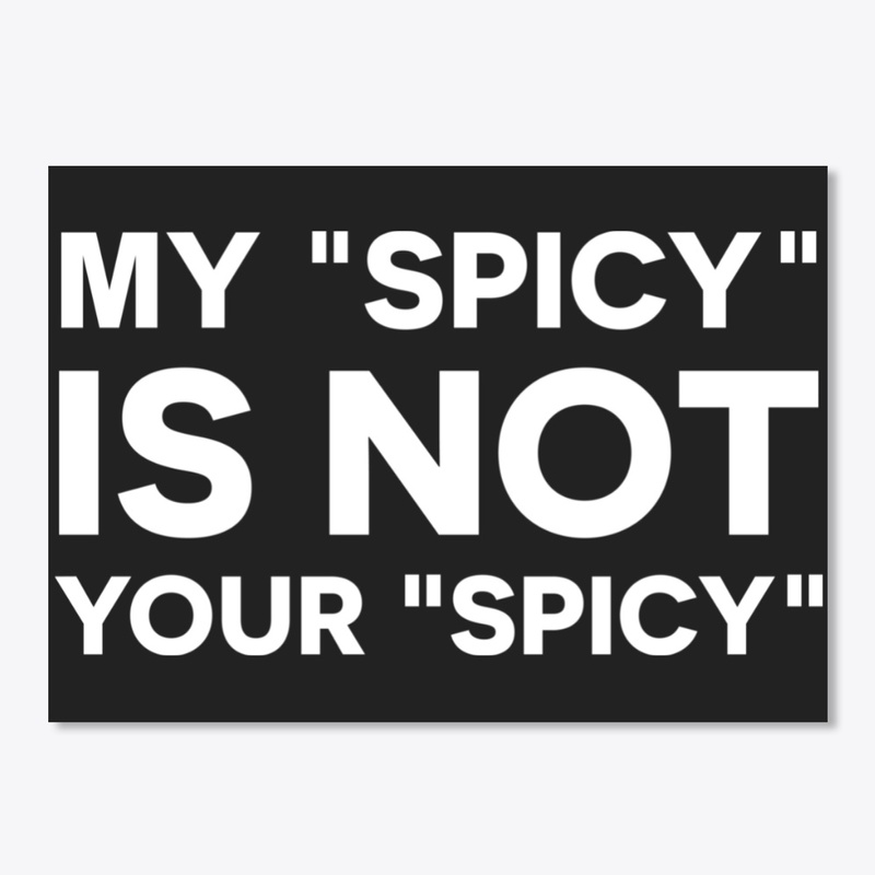 My Spicy Is Not Your Spicy T Shirt