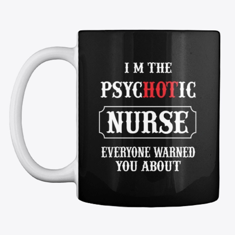 I am The Psychotic Nurse -Tee  Design 