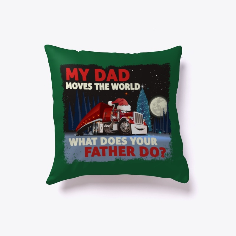 My Trucker Dad Moves World, What's Yours