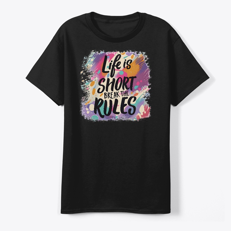 Life is short Break the rules T-shirt