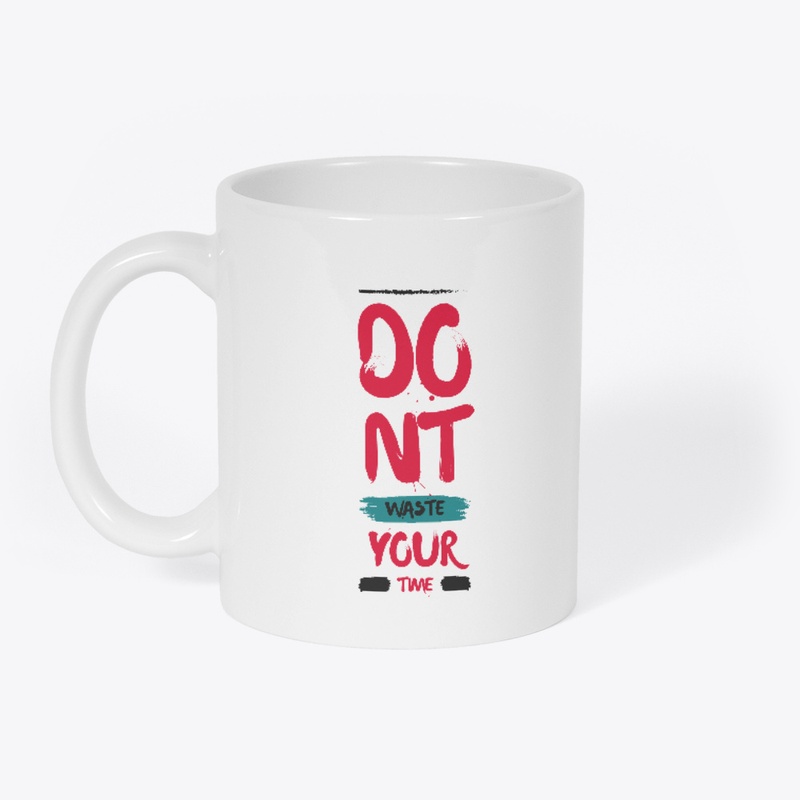 Dont Waste Your Time T-Shirt