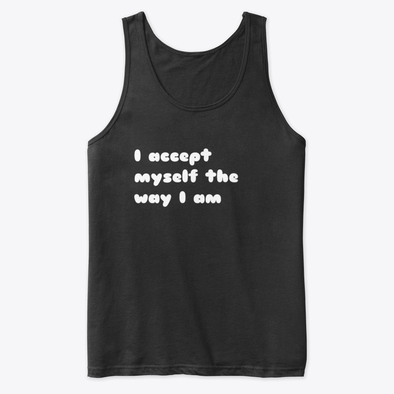 I accept myself the way i am.