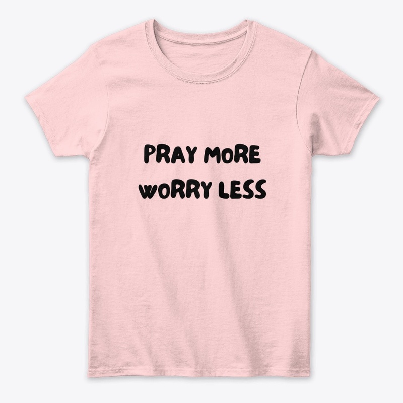 Pray More Worry Less T-shirt