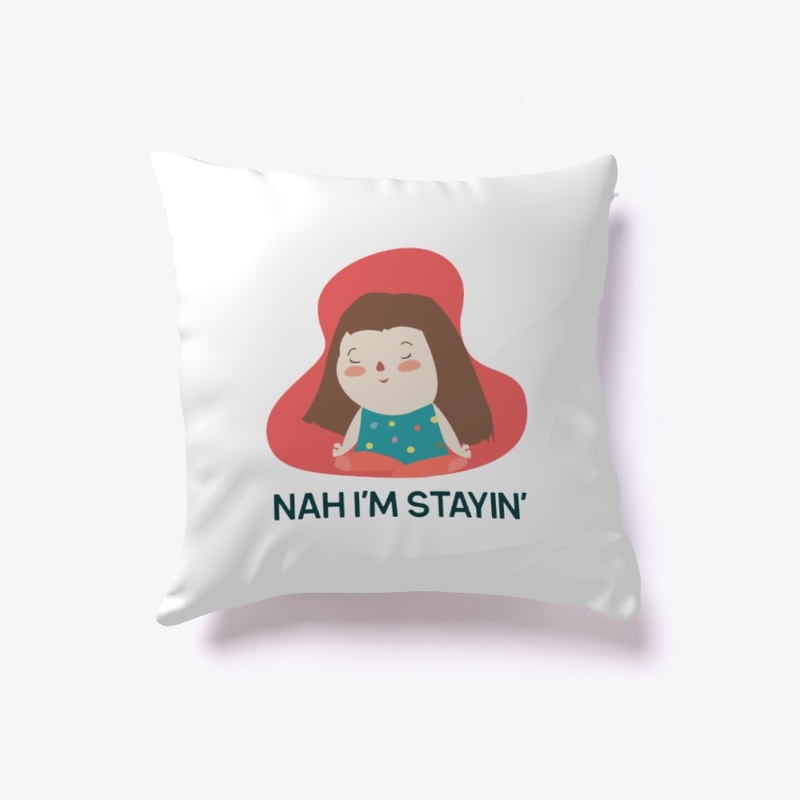 NAH I'M STAYIN