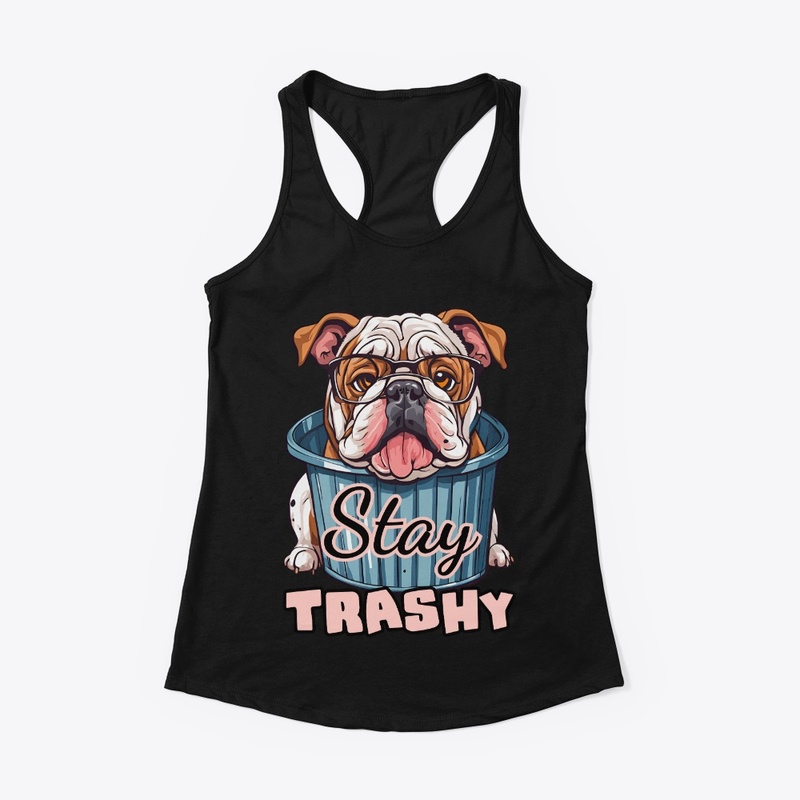 Stay Trashy Bulldog Funny Dog