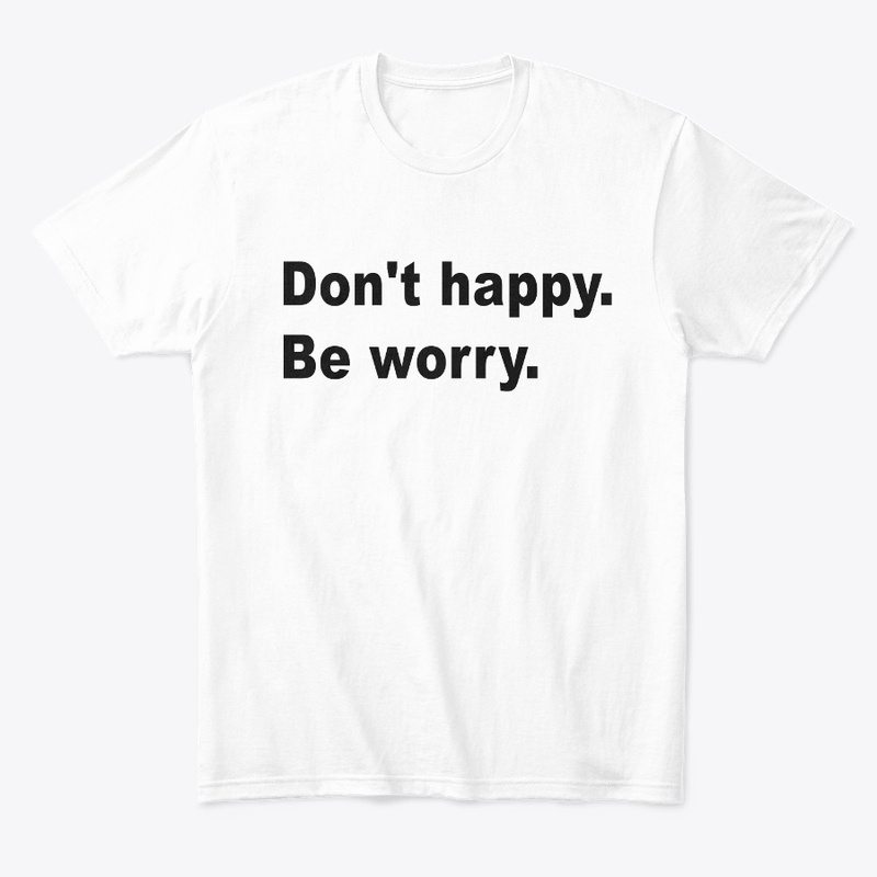 Don't happy Be worry