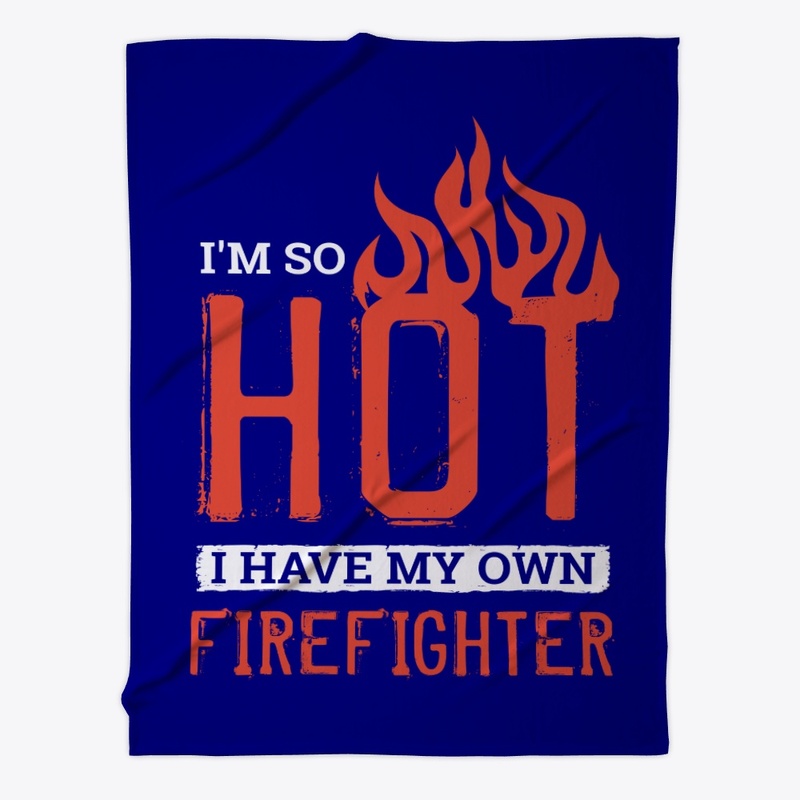 I'm So Hot I Have My Own Firefighter