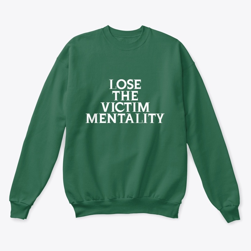 LOSE THE VICTIM MENTALITY