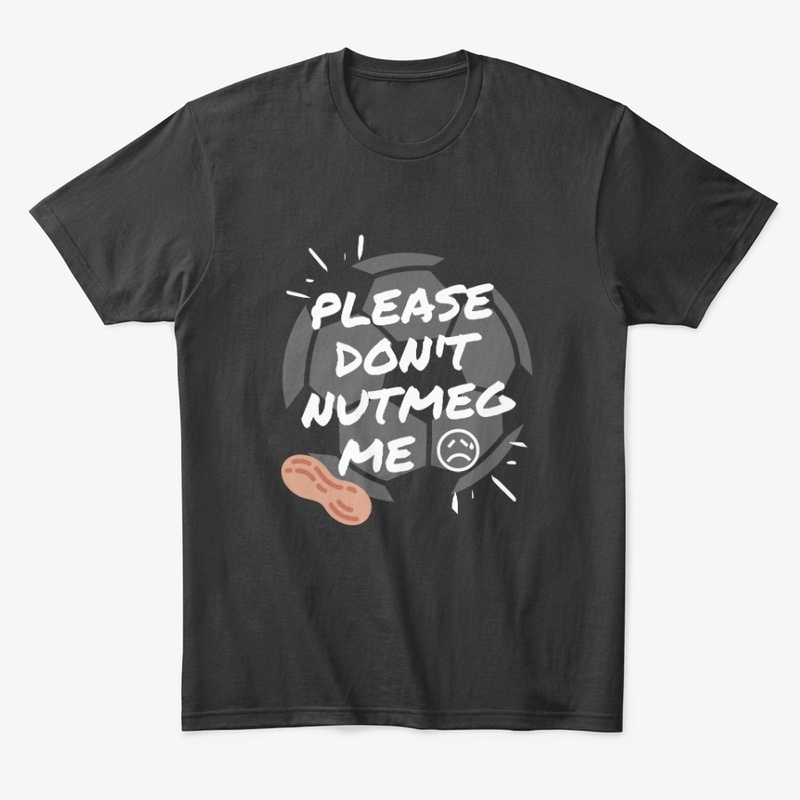 Please don't nutmeg me 