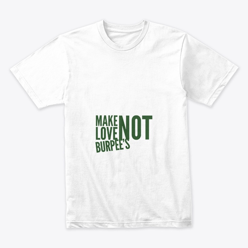 Make Love Not Burpee's