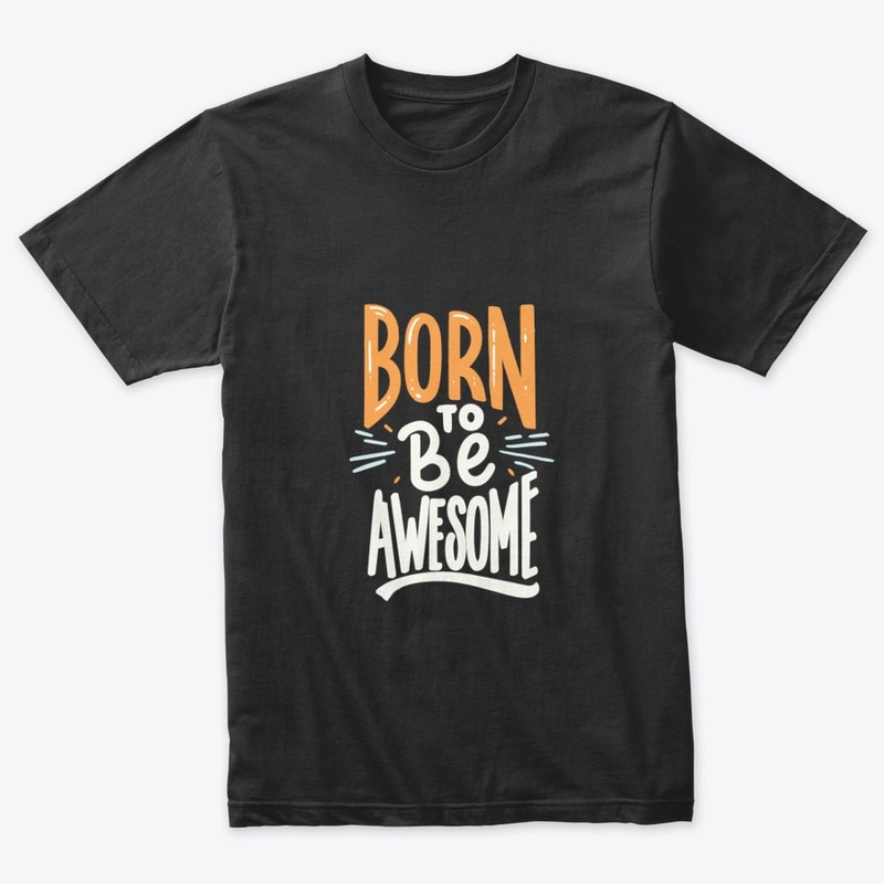 "Born To Be Awesome" 