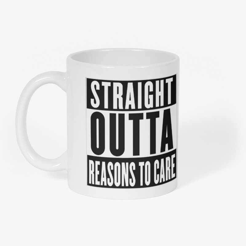 Straight Outta Reasons To Care