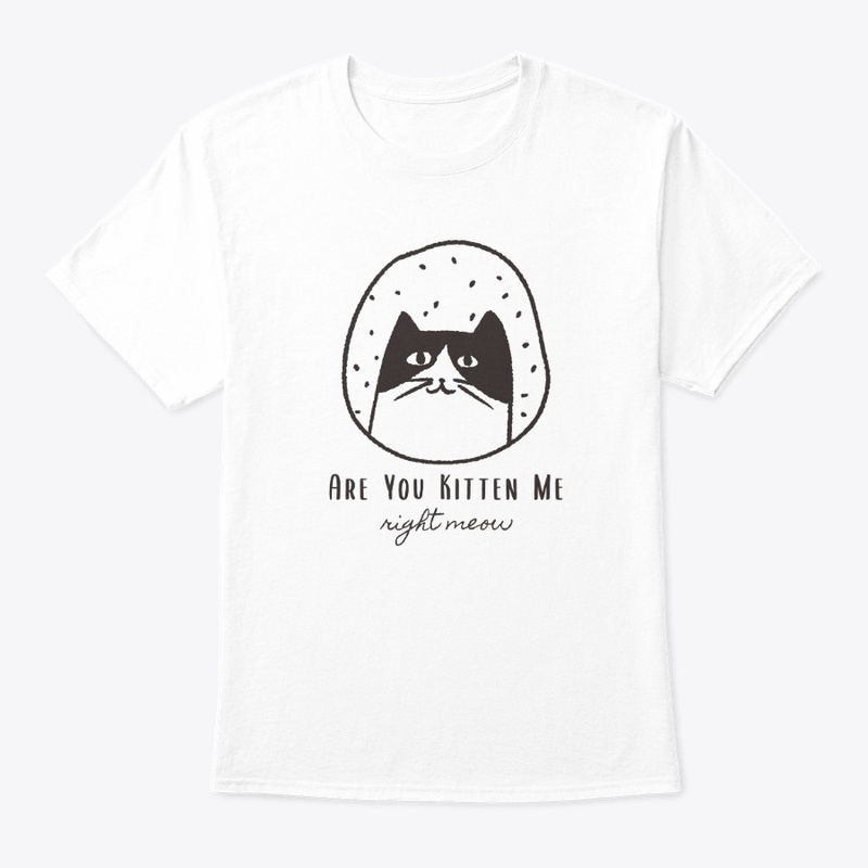 Are You Kitten Me Right Meow