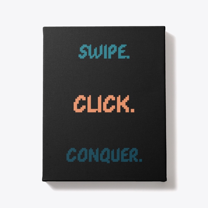 Swipe. Click. Conquer.