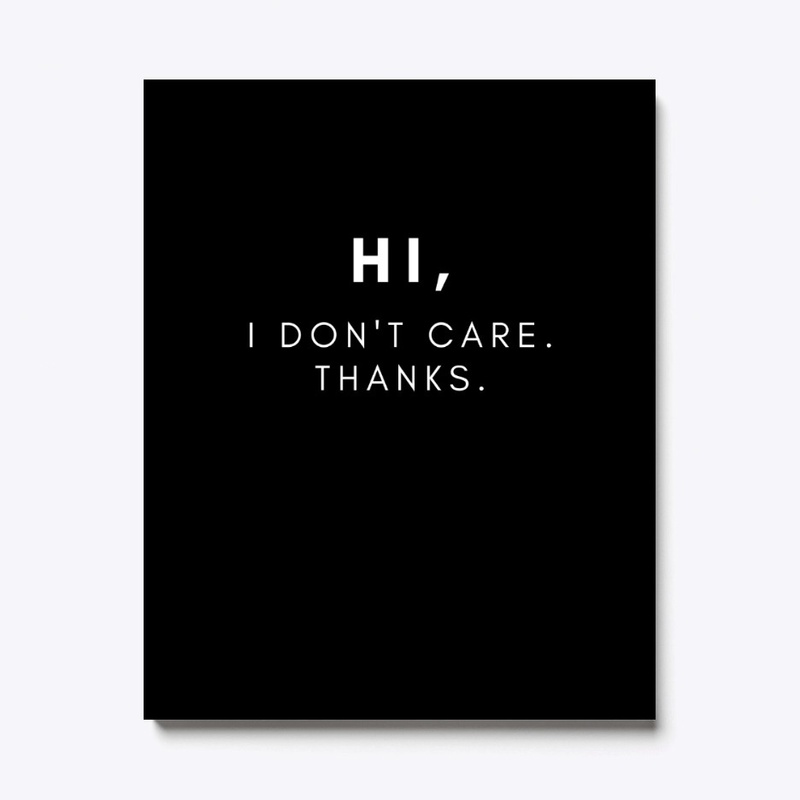 Hi, I Don't Care. Thanks.