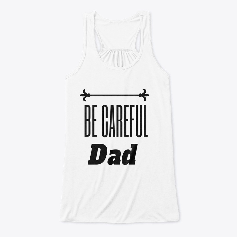 Be Careful DAD