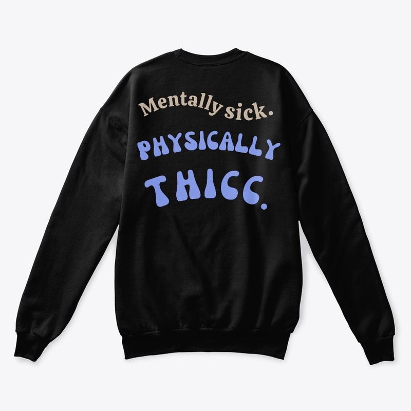 Mentally sick, Physically Thicc