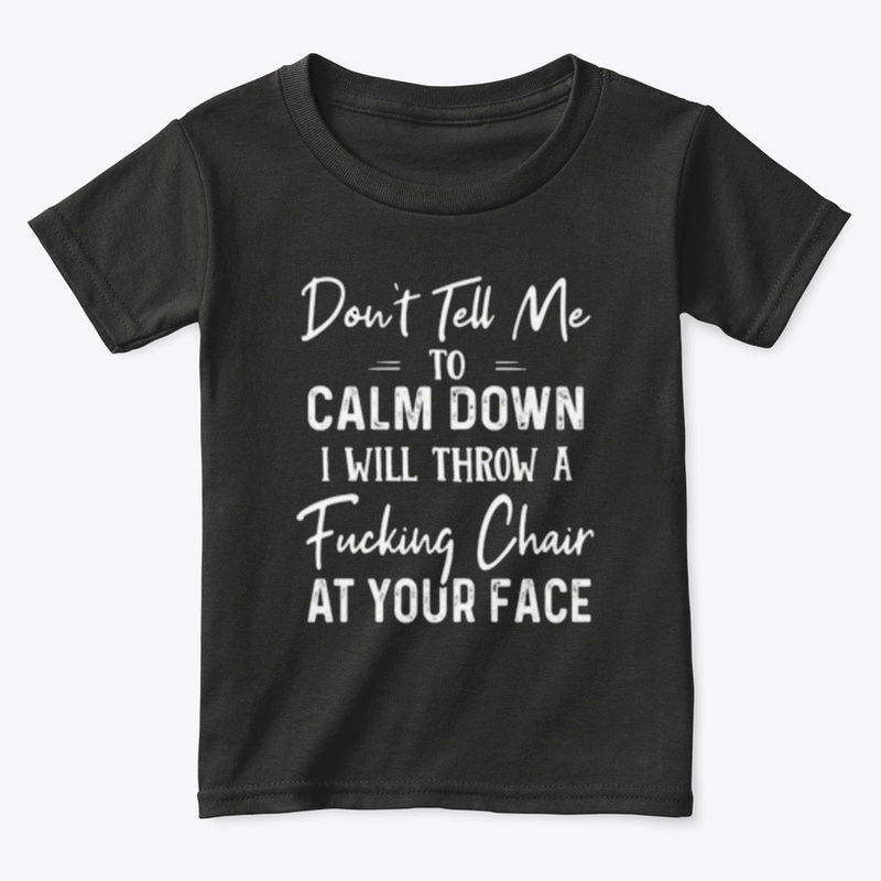 funny dont tell me to calm down shirt