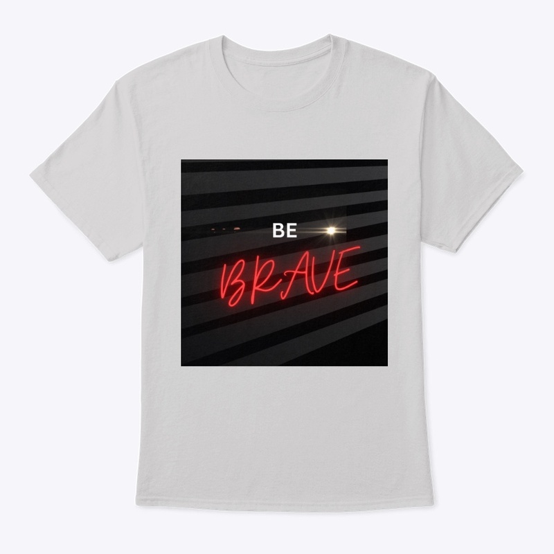 Be brave 