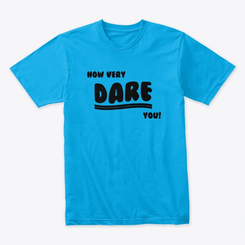How very DARE you!