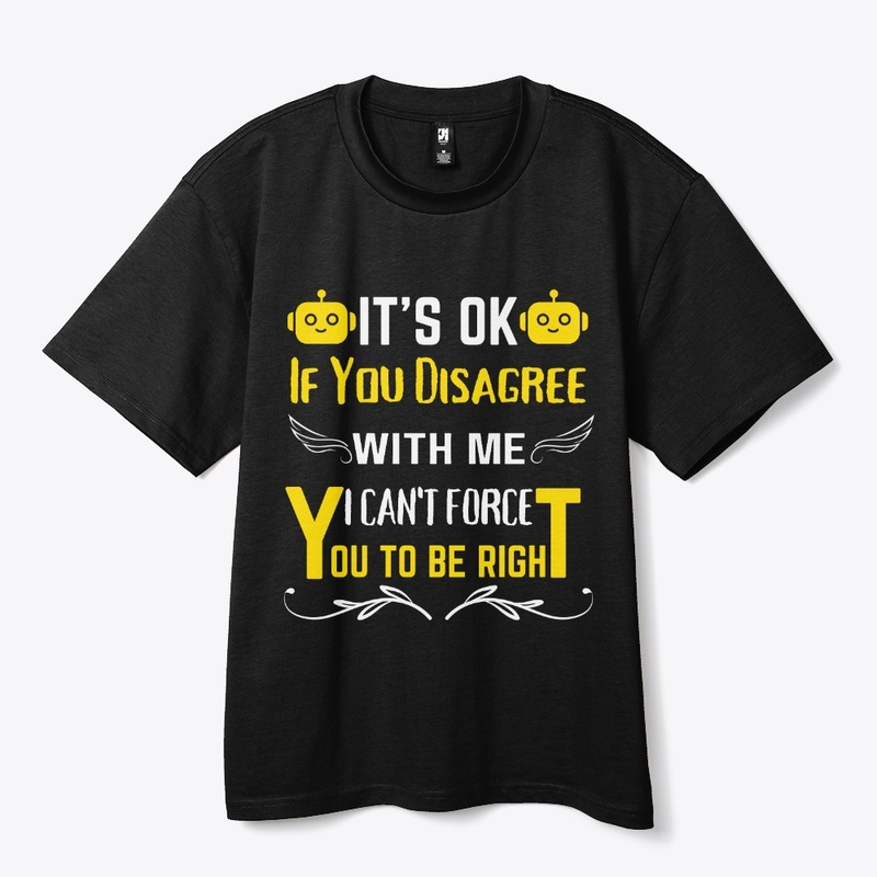 It's Ok If You Disagree With Me IT-shirt