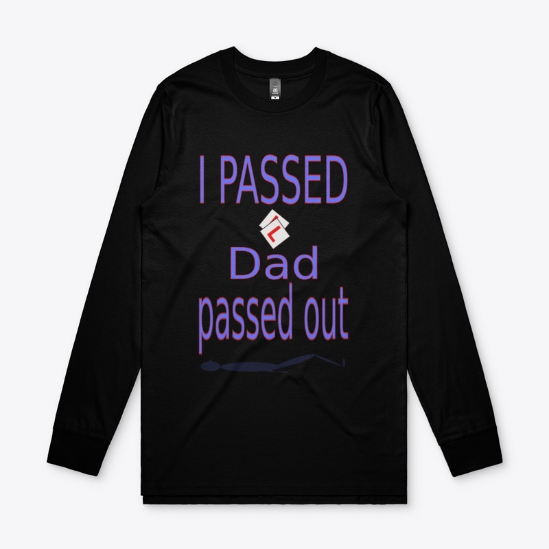 I passed Dad passed out