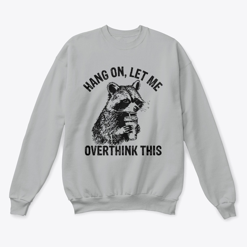 Hang On Let Me Overthink This Shirt