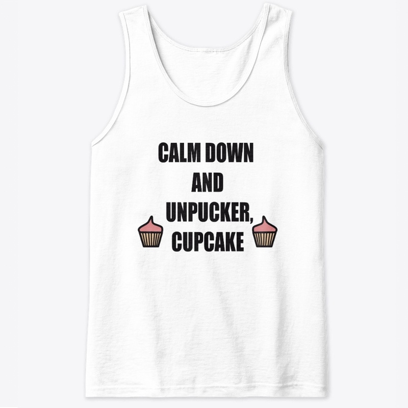 CALM DOWN AND UNPUCKER CUPCAKE