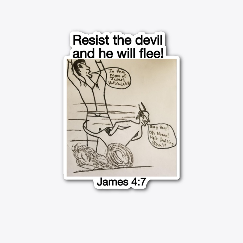 Resist the devil and he will flee!