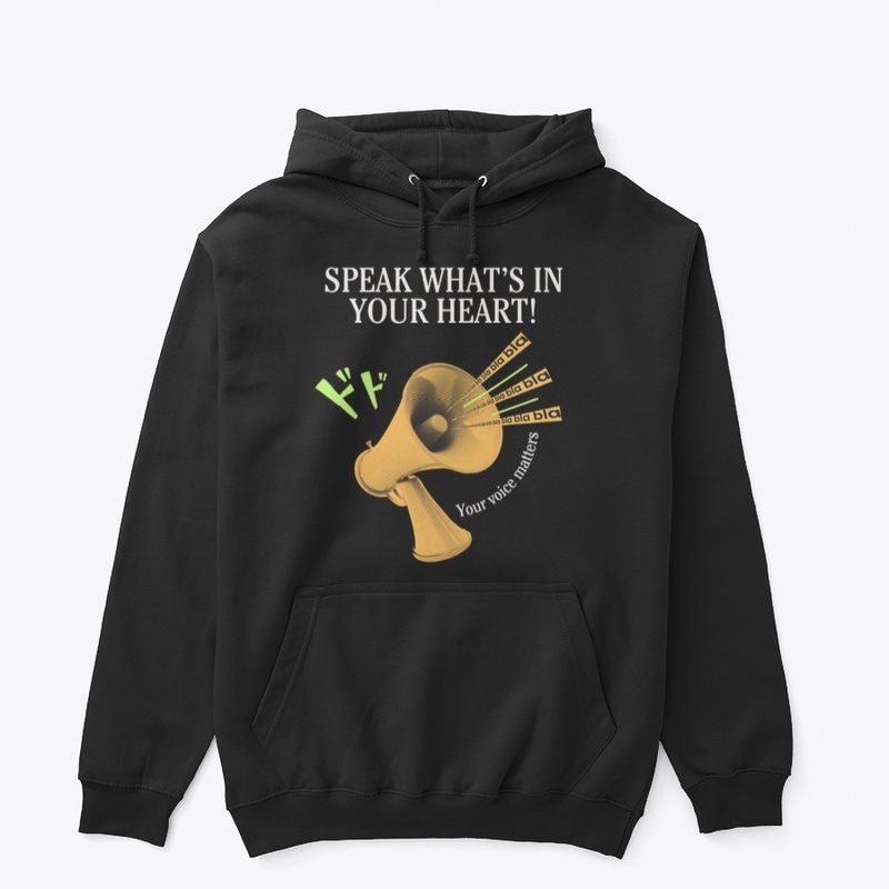 SPEAK WHAT'S IN YOUR HEART - YOU MATTER