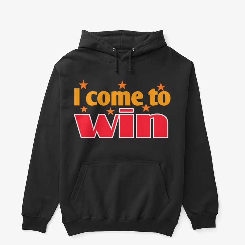 I Come to Win | Motivational  T-Shirt