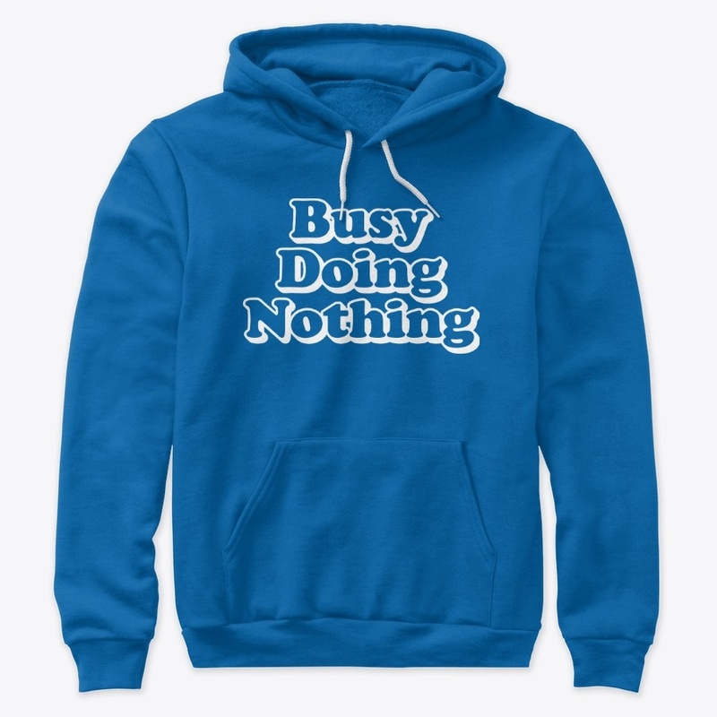 BUSY DOING NOTHING