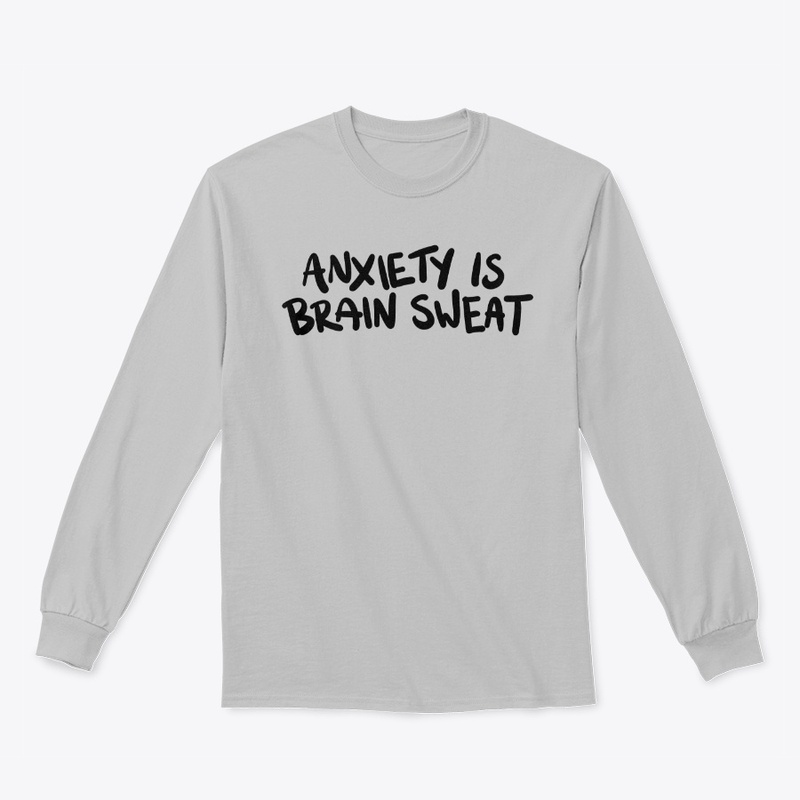 Anxiety is Brain Sweat