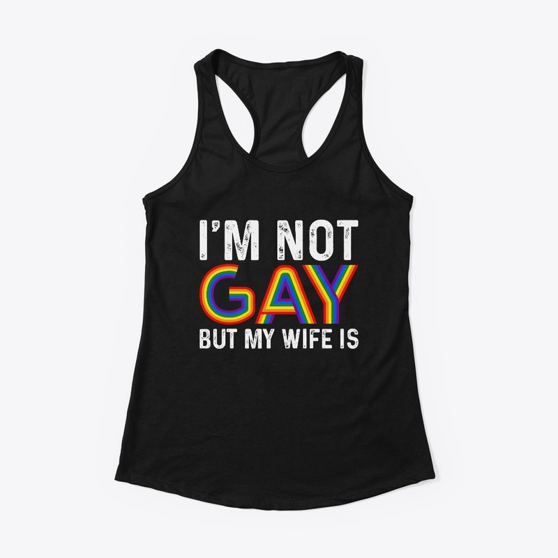 I'm Not Gay But My Wife Is Pride Month
