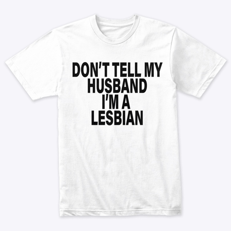 Don't Tell My Husband I'm A Lesbian
