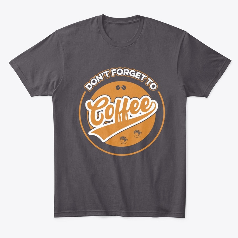 Do not Forget to Coffee T Shirt Design