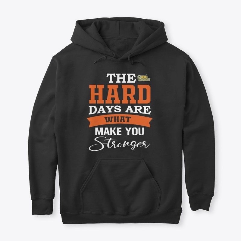 The hard days are what make you stronger