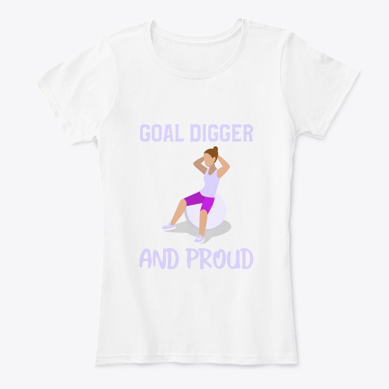 Goal digger and proud