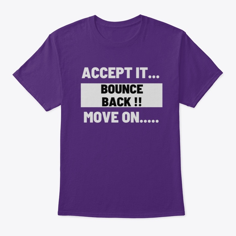 Accept it... Move on..... Bounce Back!!
