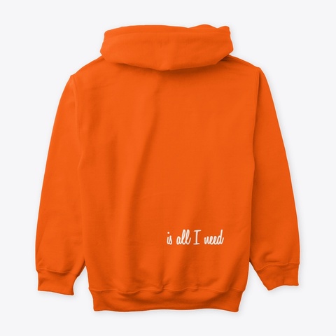 All I Need Safety Orange T-Shirt Back
