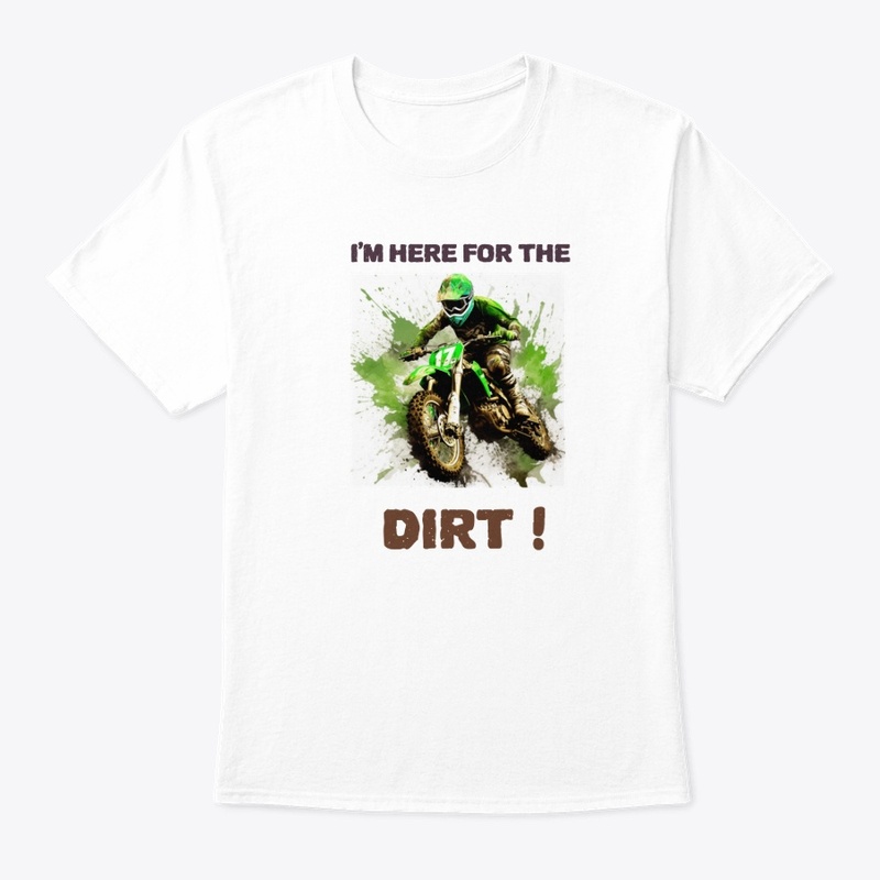 I'm Here for the Dirt Riding Tee